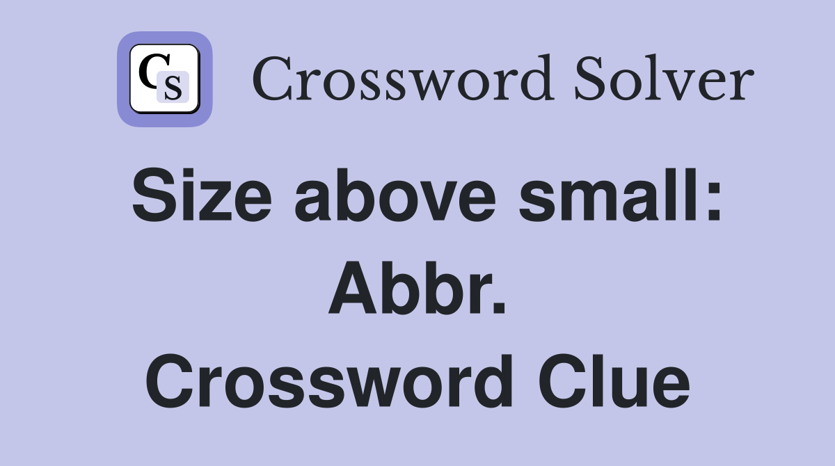 Size above small: Abbr. Crossword Clue