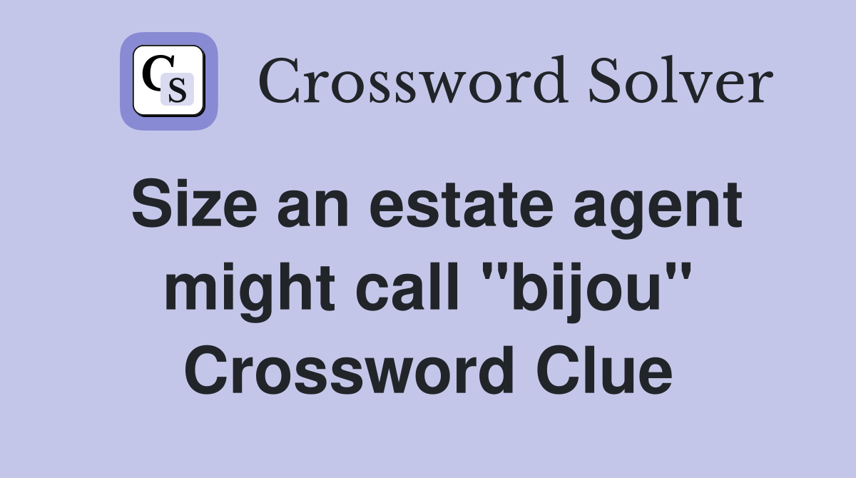 Size an estate agent might call "bijou" Crossword Clue