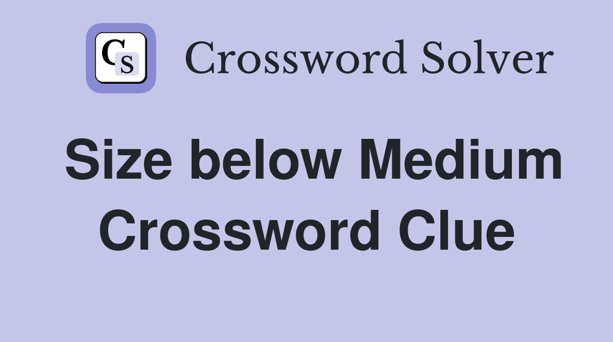Size below Medium Crossword Clue