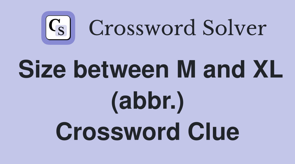 Size between M and XL (abbr.) Crossword Clue
