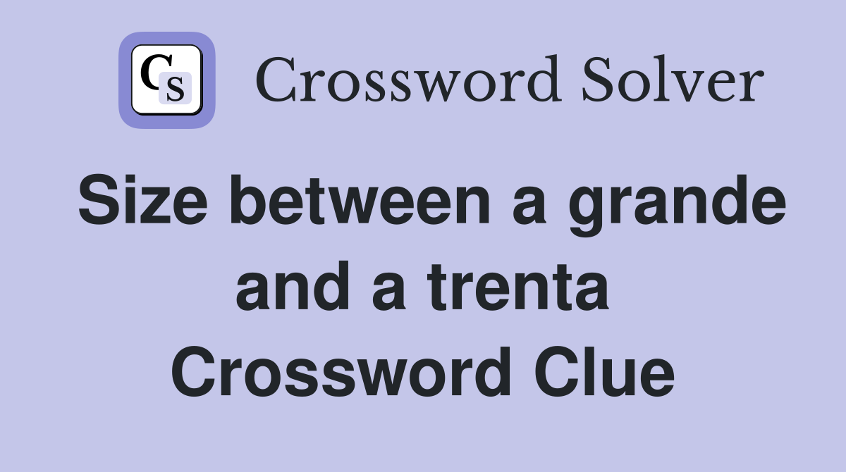 Size between a grande and a trenta Crossword Clue