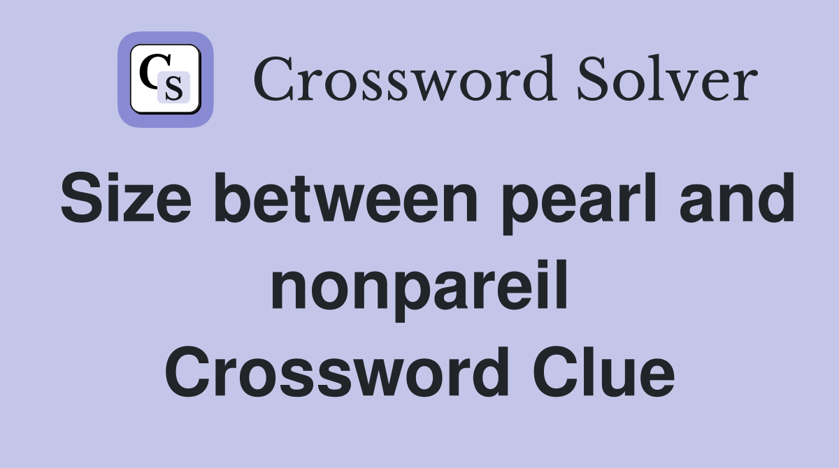 Size between pearl and nonpareil Crossword Clue
