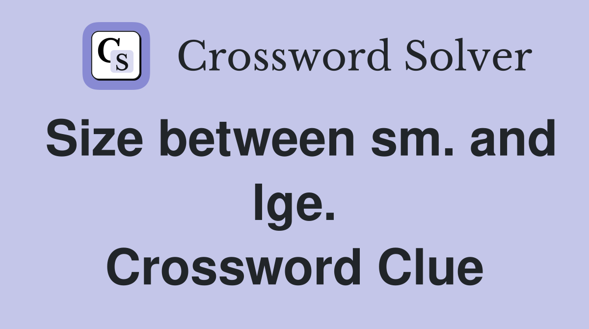 Size between sm. and lge. Crossword Clue