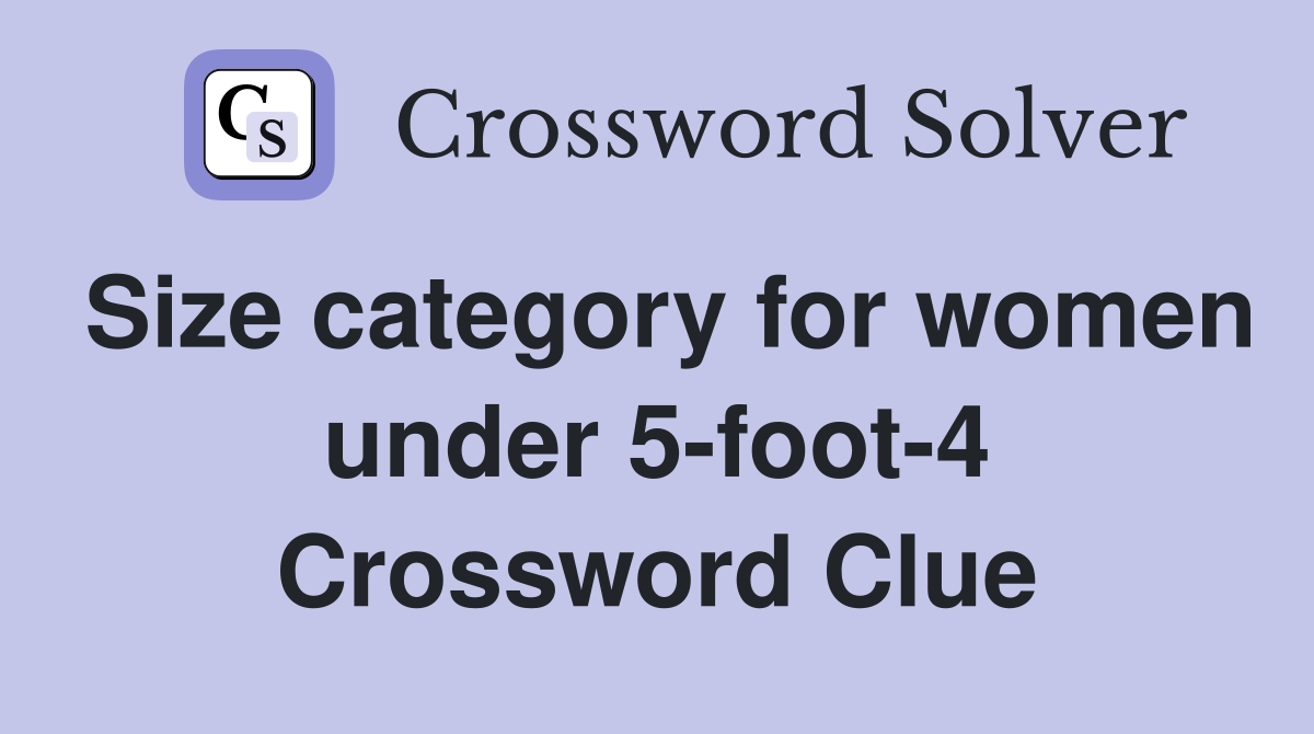 Size category for women under 5-foot-4 Crossword Clue