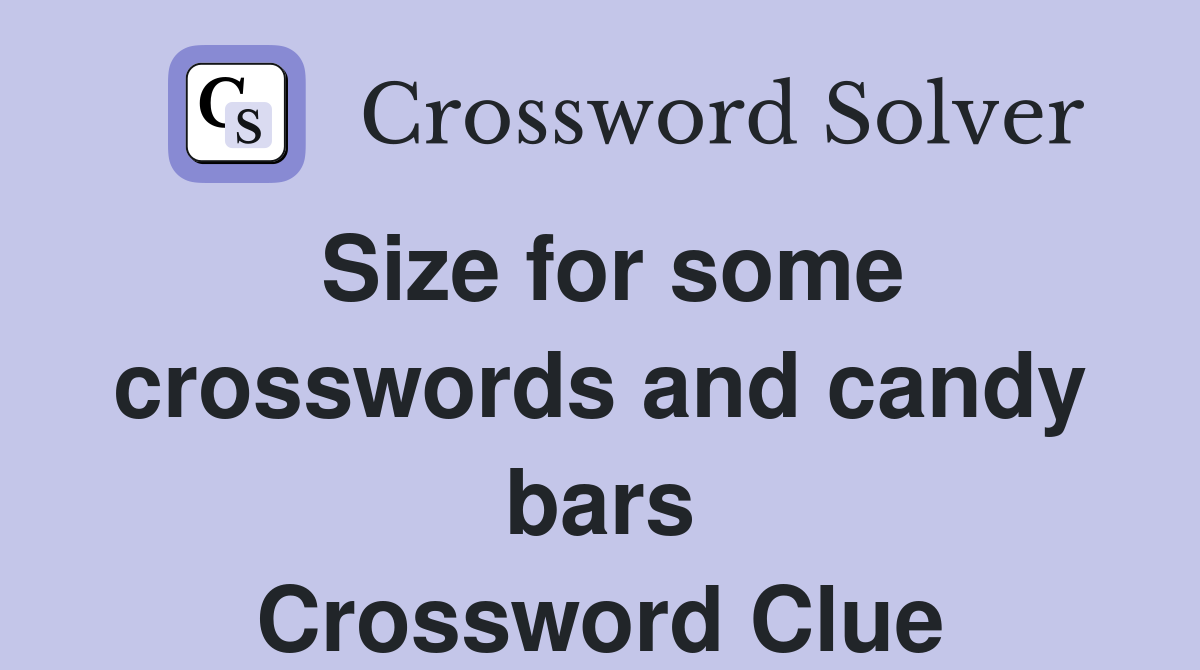 Size for some crosswords and candy bars Crossword Clue