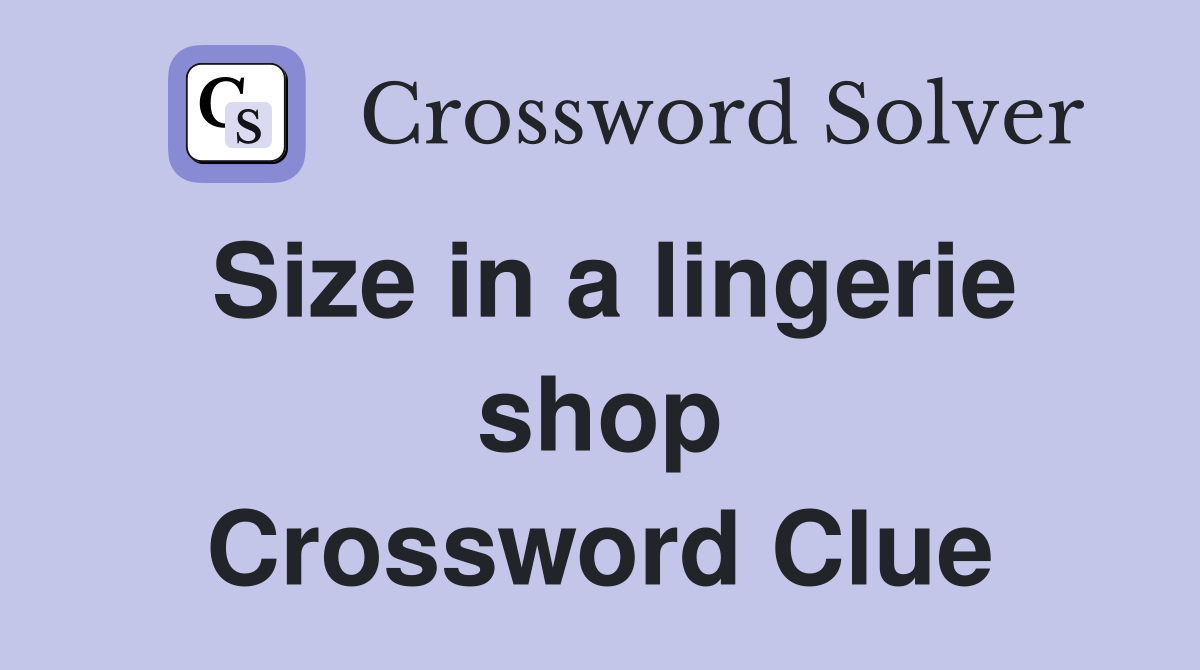 Size in a lingerie shop Crossword Clue