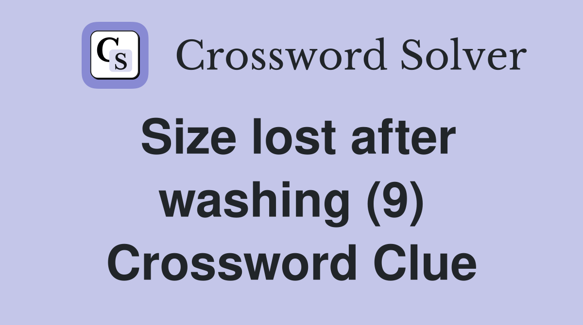 Size lost after washing (9) Crossword Clue