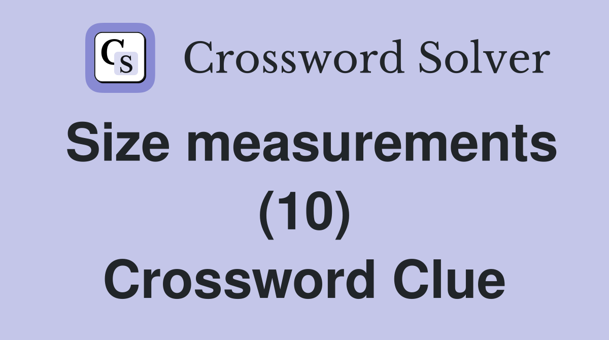 Size measurements (10) Crossword Clue