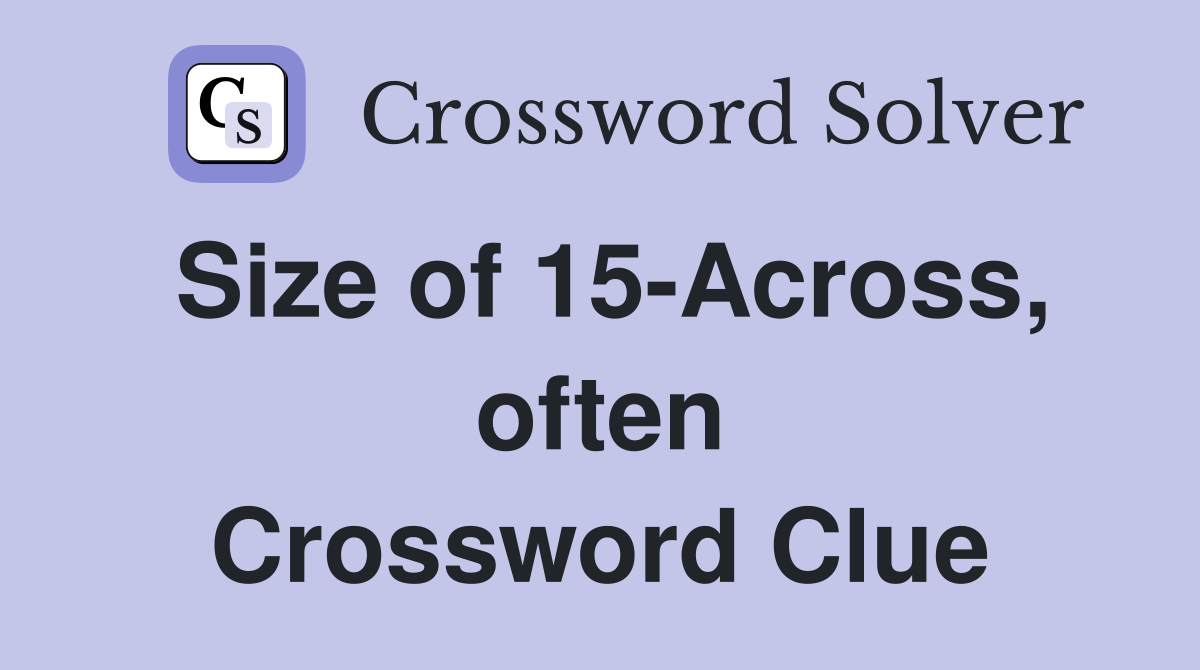 Size of 15-Across, often Crossword Clue