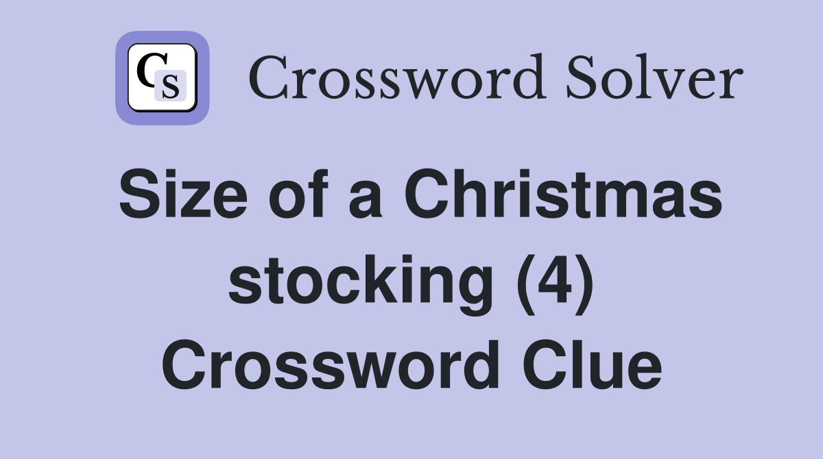 Size of a Christmas stocking (4) Crossword Clue