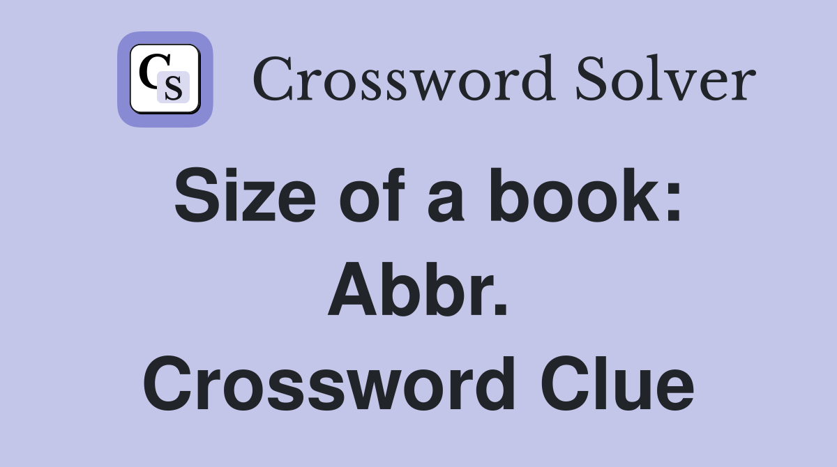 Size of a book: Abbr. Crossword Clue