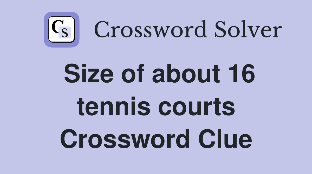 Size of about 16 tennis courts Crossword Clue