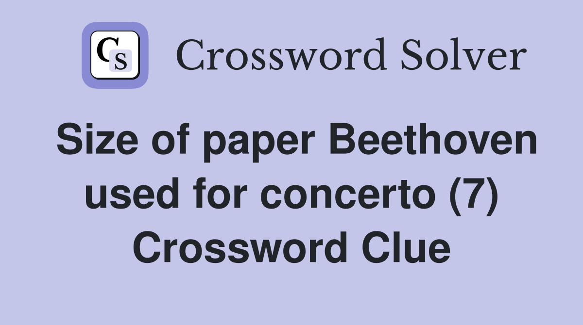 Size of paper Beethoven used for concerto (7) Crossword Clue