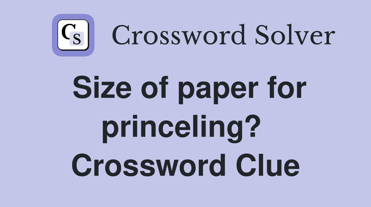 Size of paper for princeling?  Crossword Clue