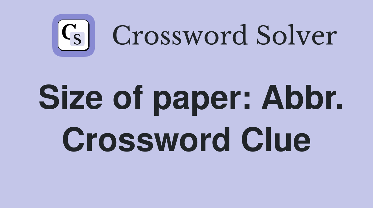 Size of paper: Abbr. Crossword Clue