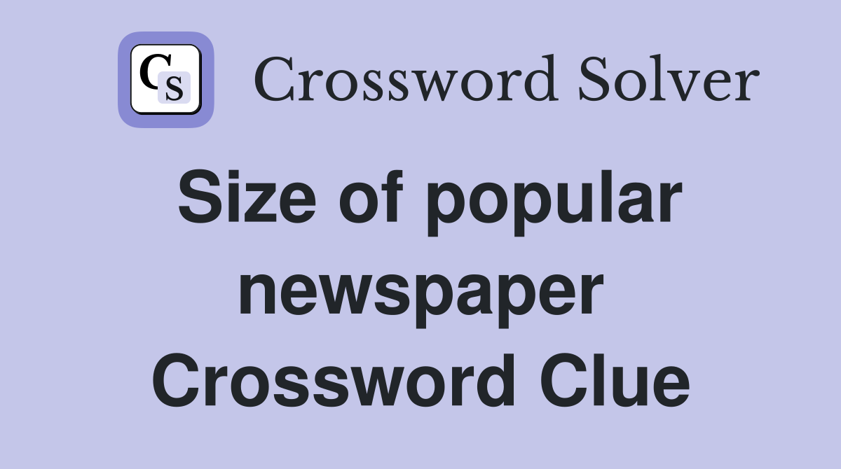 Size of popular newspaper Crossword Clue
