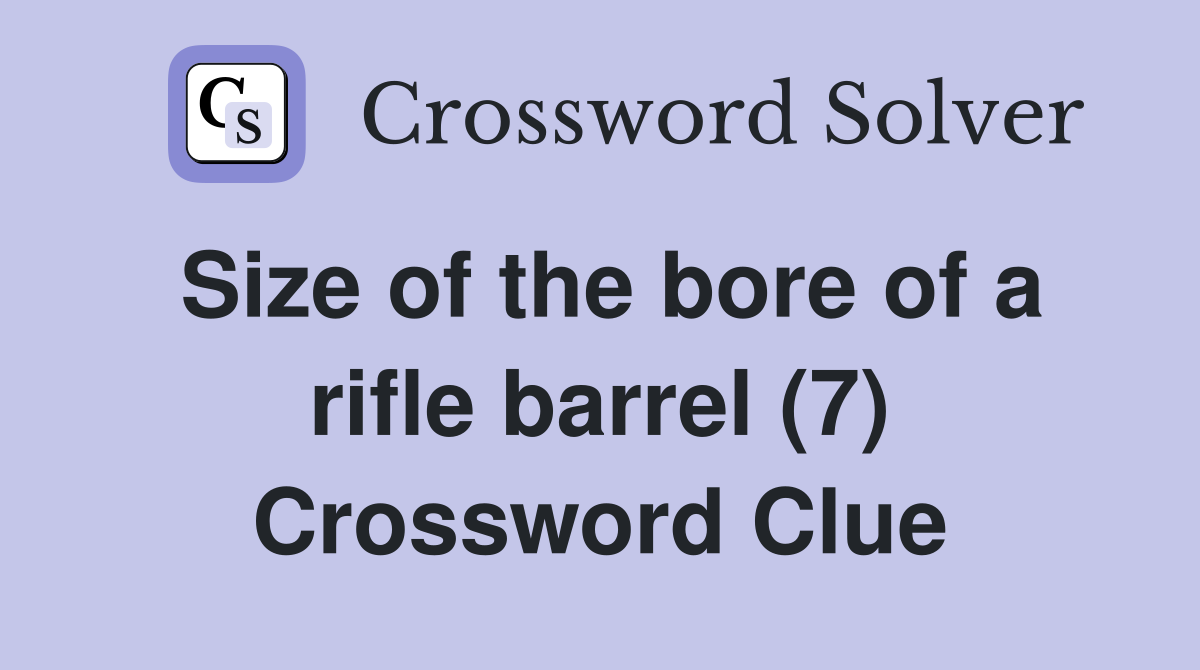 Size of the bore of a rifle barrel (7) Crossword Clue