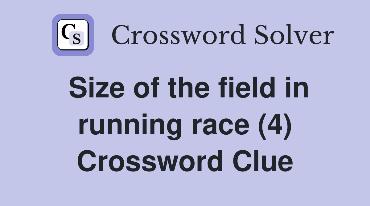 Size of the field in running race (4) Crossword Clue