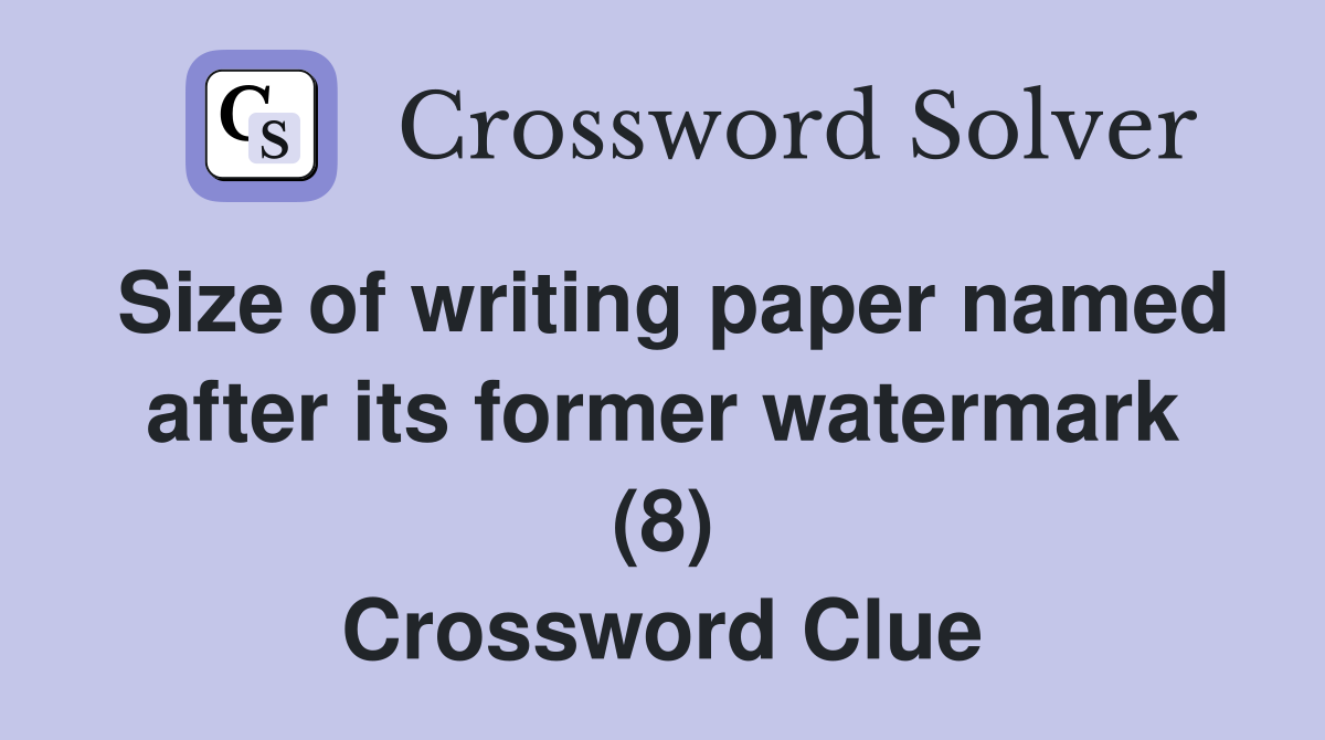 Size of writing paper named after its former watermark (8) Crossword Clue