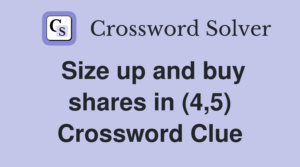 Size up and buy shares in (4,5) Crossword Clue