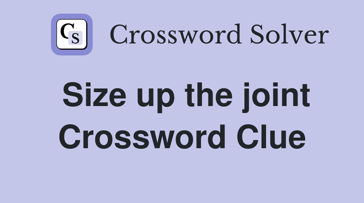 Size up the joint Crossword Clue