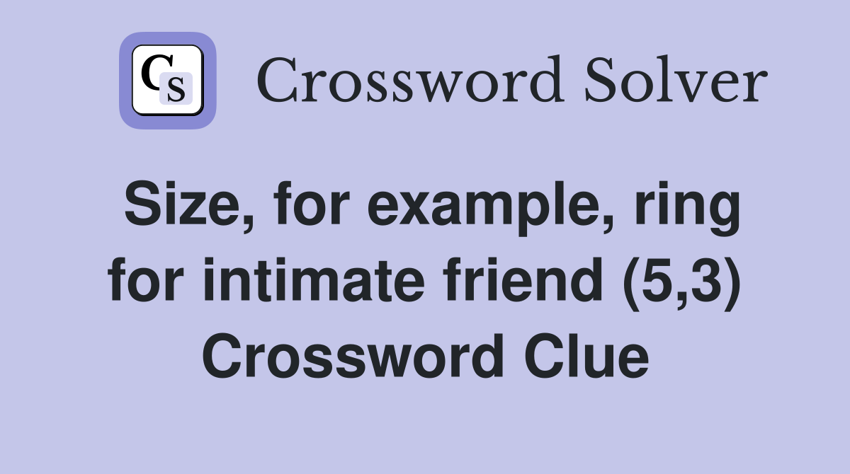 Size, for example, ring for intimate friend (5,3) Crossword Clue