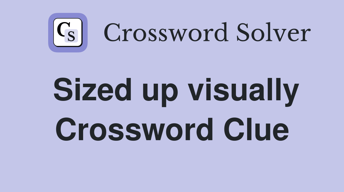 Sized up visually Crossword Clue