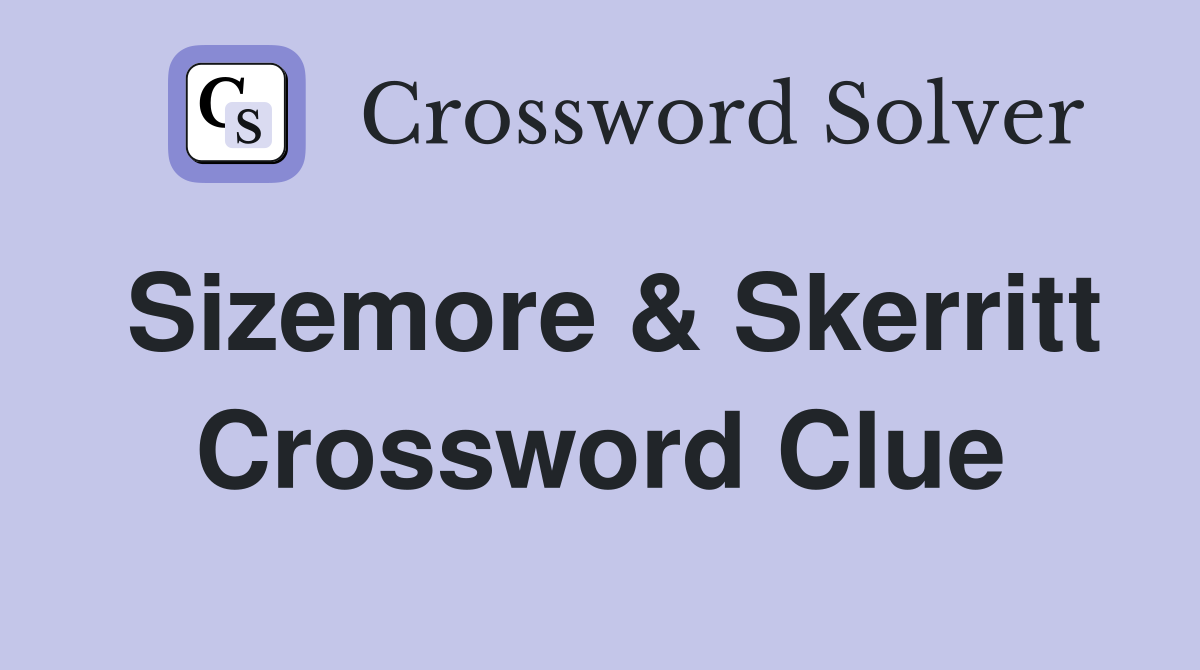 Sizemore & Skerritt Crossword Clue