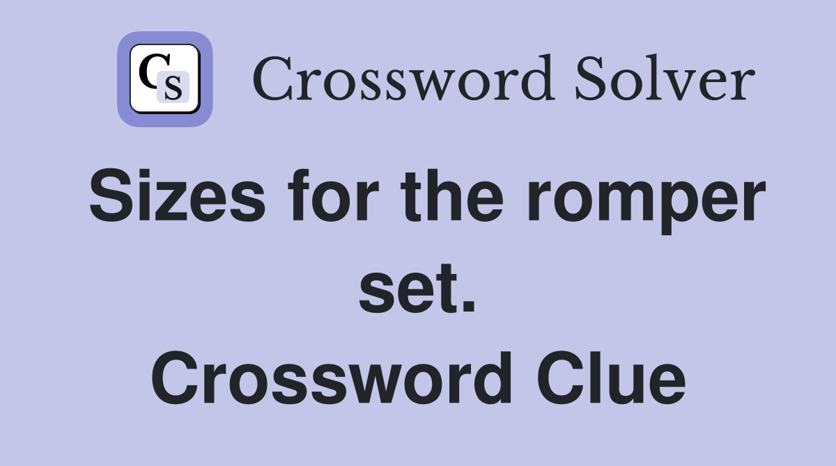 Sizes for the romper set. Crossword Clue
