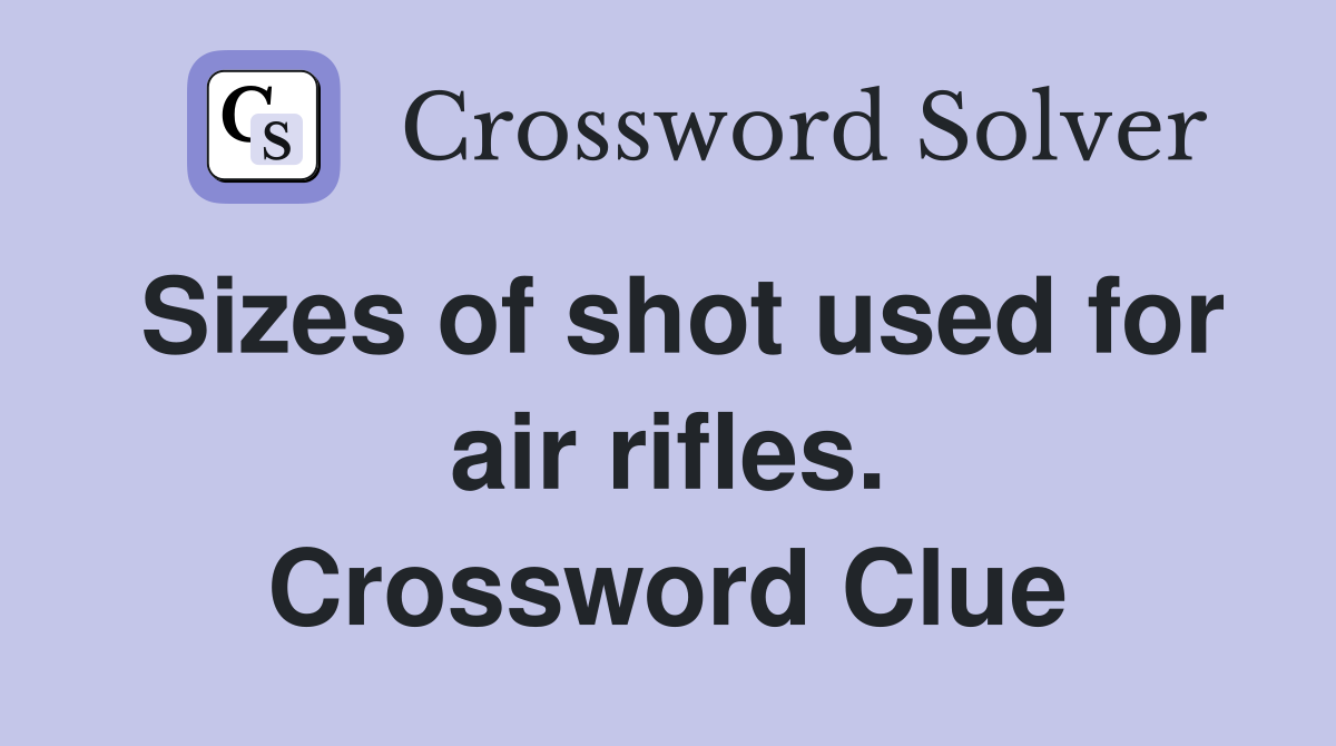 Sizes of shot used for air rifles. Crossword Clue
