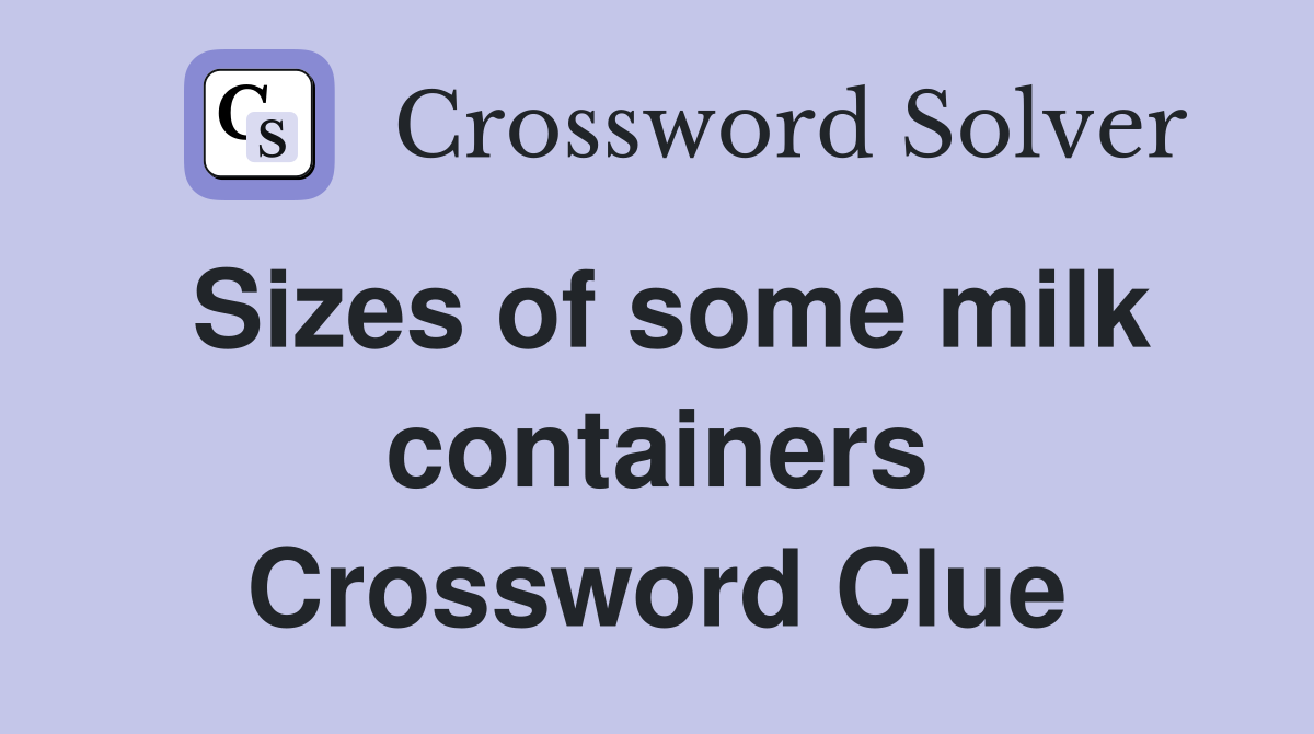 Sizes of some milk containers Crossword Clue