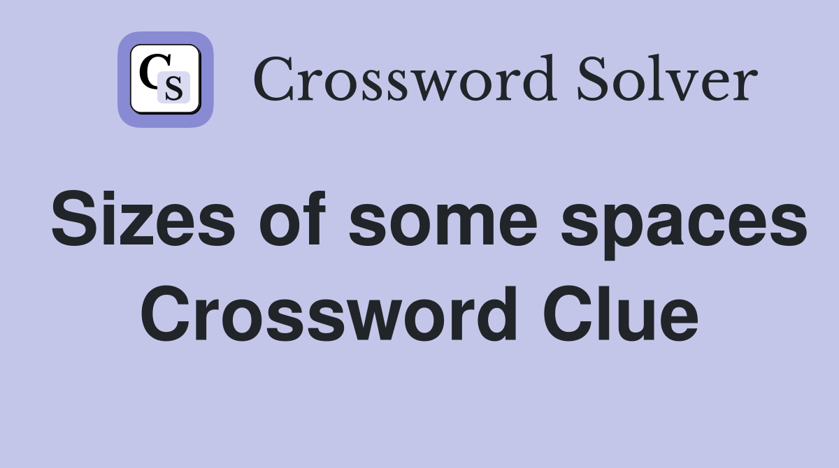 Sizes of some spaces Crossword Clue