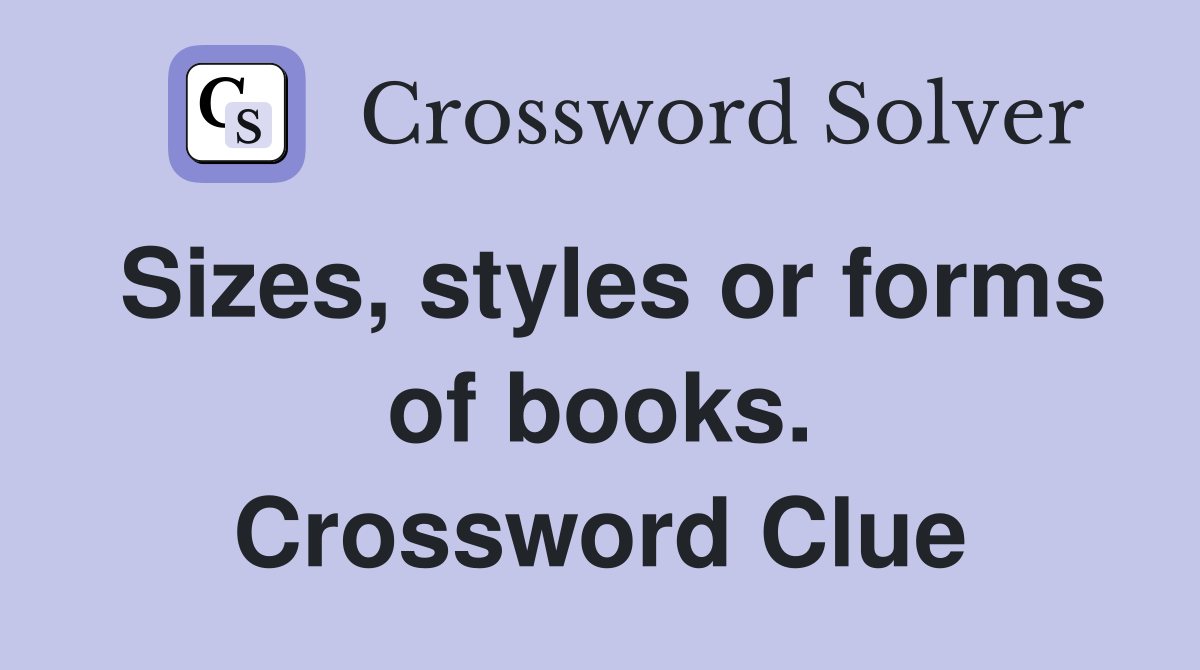 Sizes, styles or forms of books. Crossword Clue