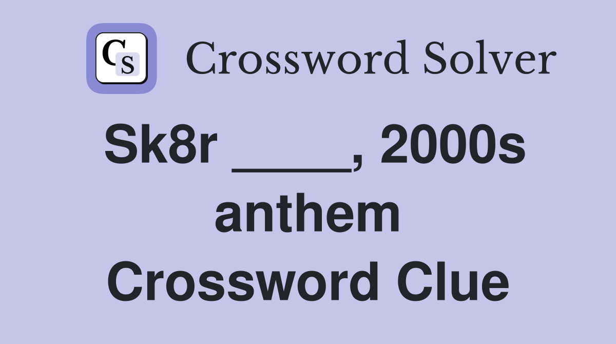 Sk8r ____, 2000s anthem Crossword Clue