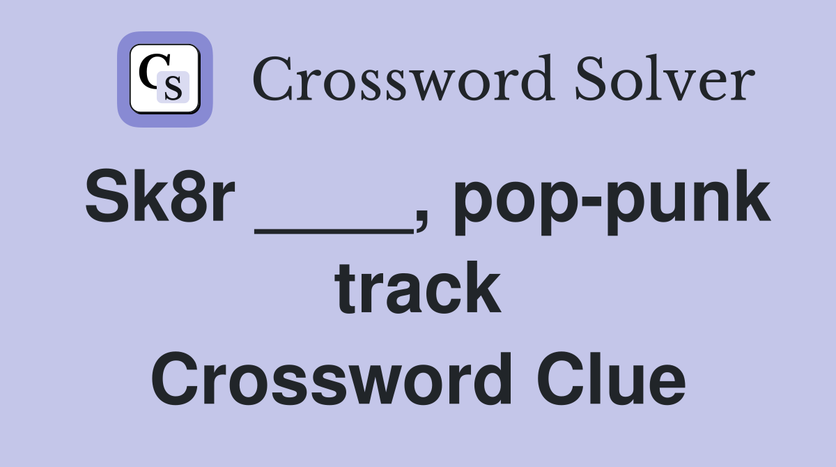 Sk8r ____, pop-punk track Crossword Clue