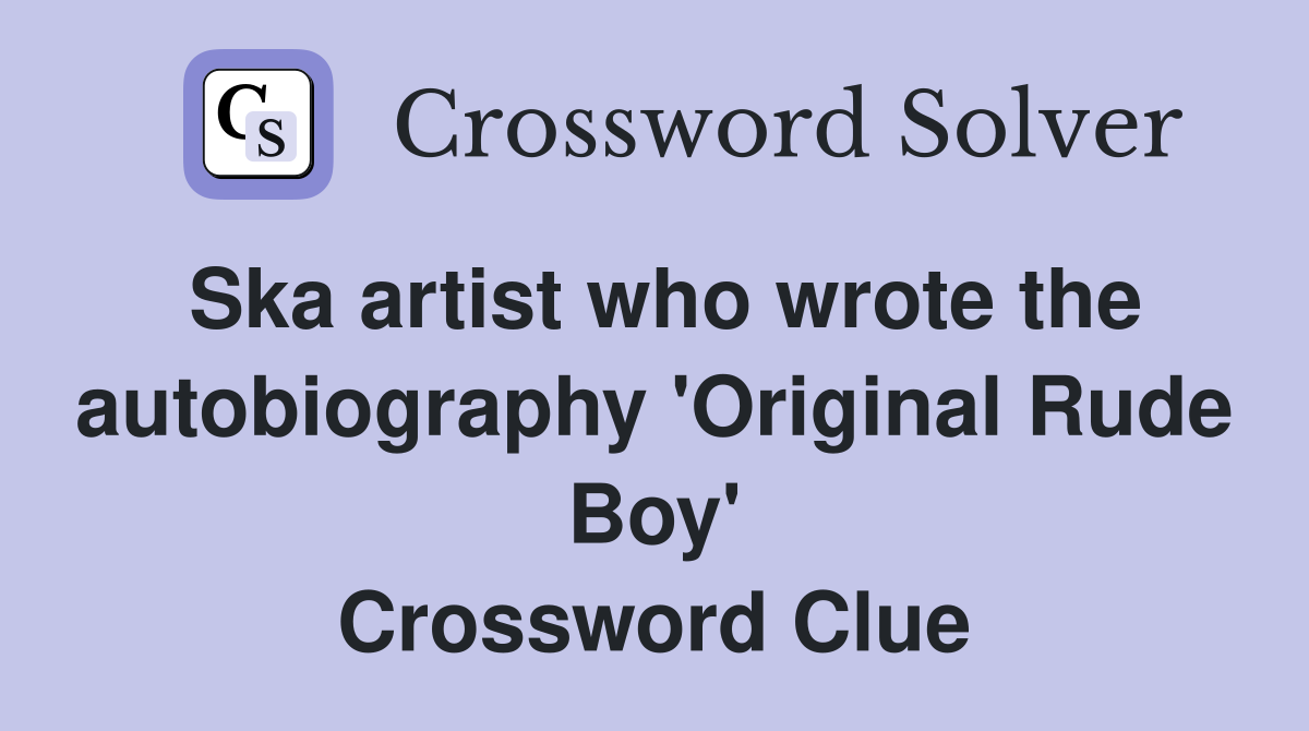 Ska artist who wrote the autobiography 'Original Rude Boy' Crossword Clue