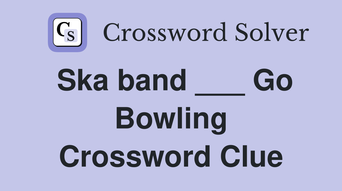 Ska band ___ Go Bowling Crossword Clue