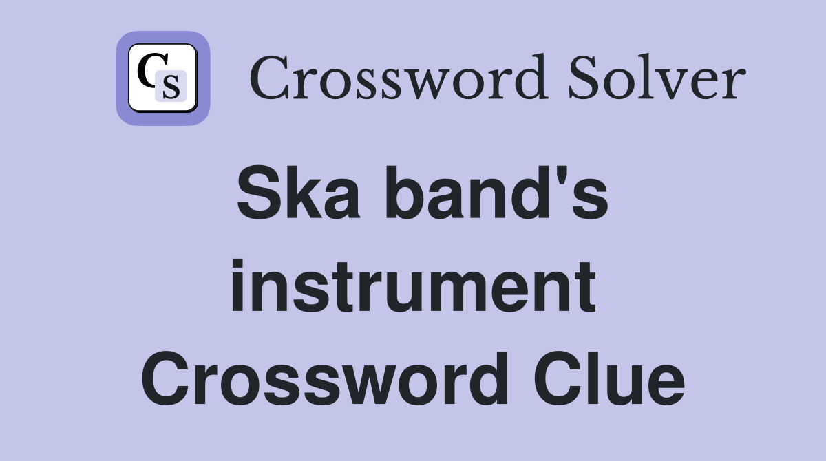 Ska band's instrument Crossword Clue