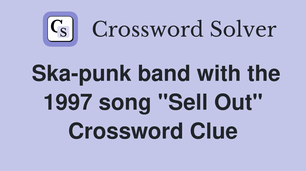 Ska-punk band with the 1997 song "Sell Out" Crossword Clue