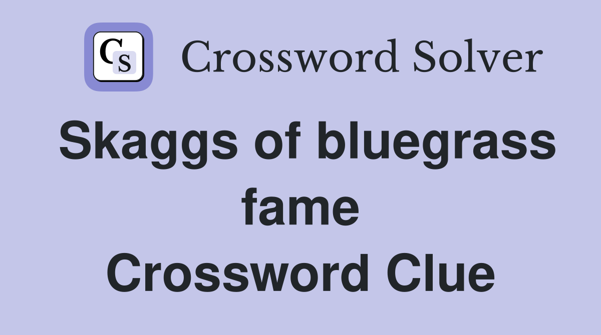 Skaggs of bluegrass fame Crossword Clue