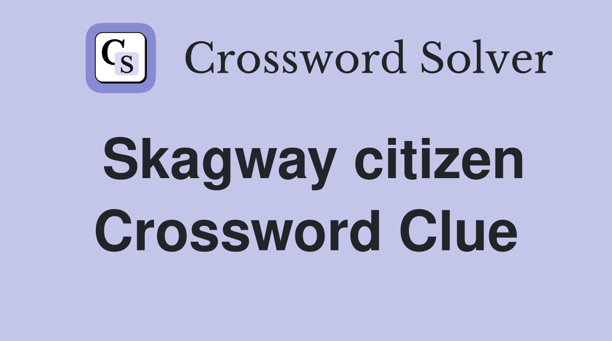Skagway citizen Crossword Clue