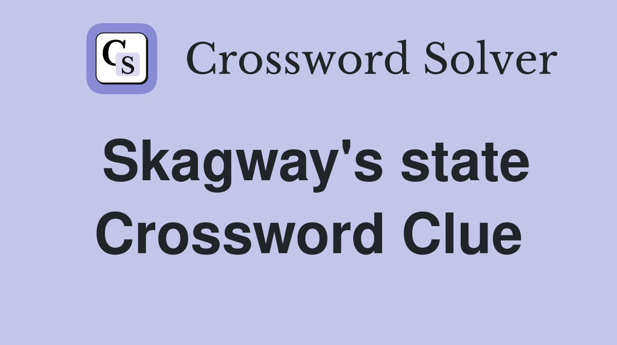 Skagway's state Crossword Clue