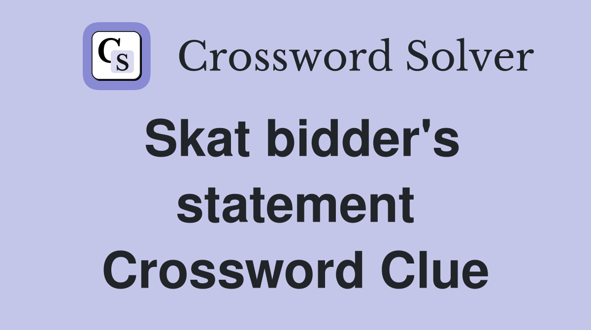 Skat bidder's statement Crossword Clue