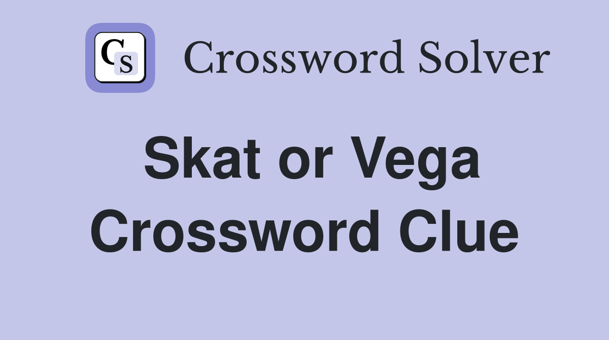 Skat or Vega Crossword Clue