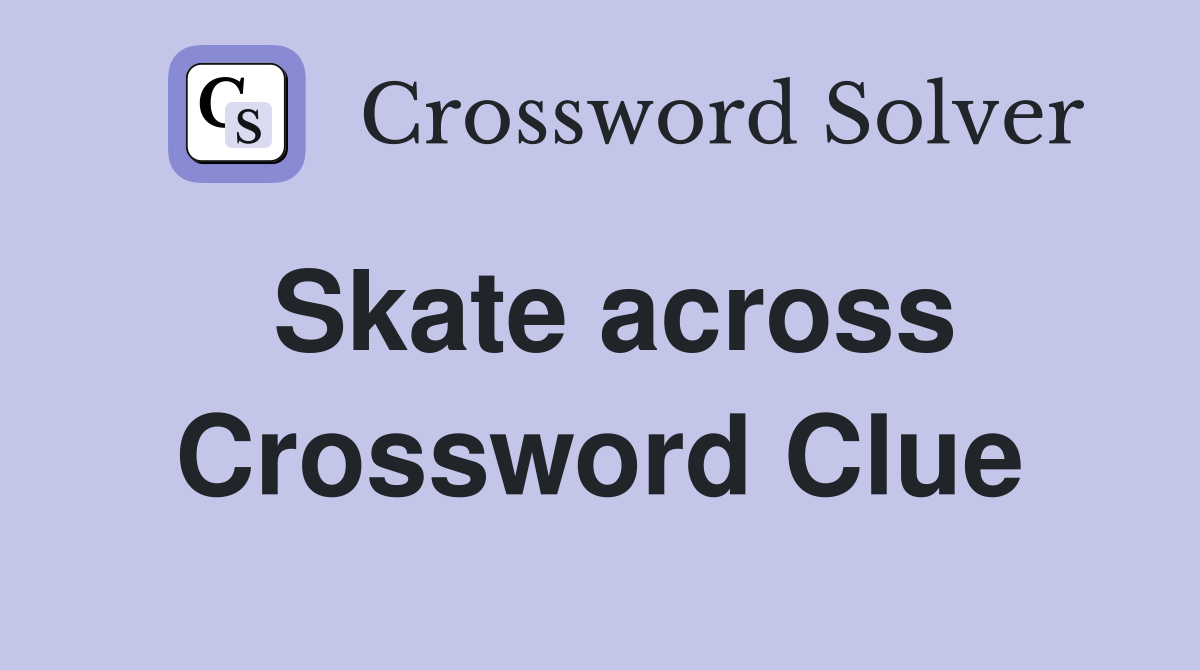 Skate across Crossword Clue
