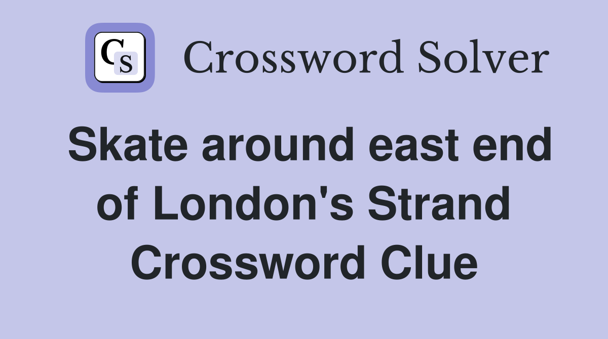 Skate around east end of London's Strand Crossword Clue