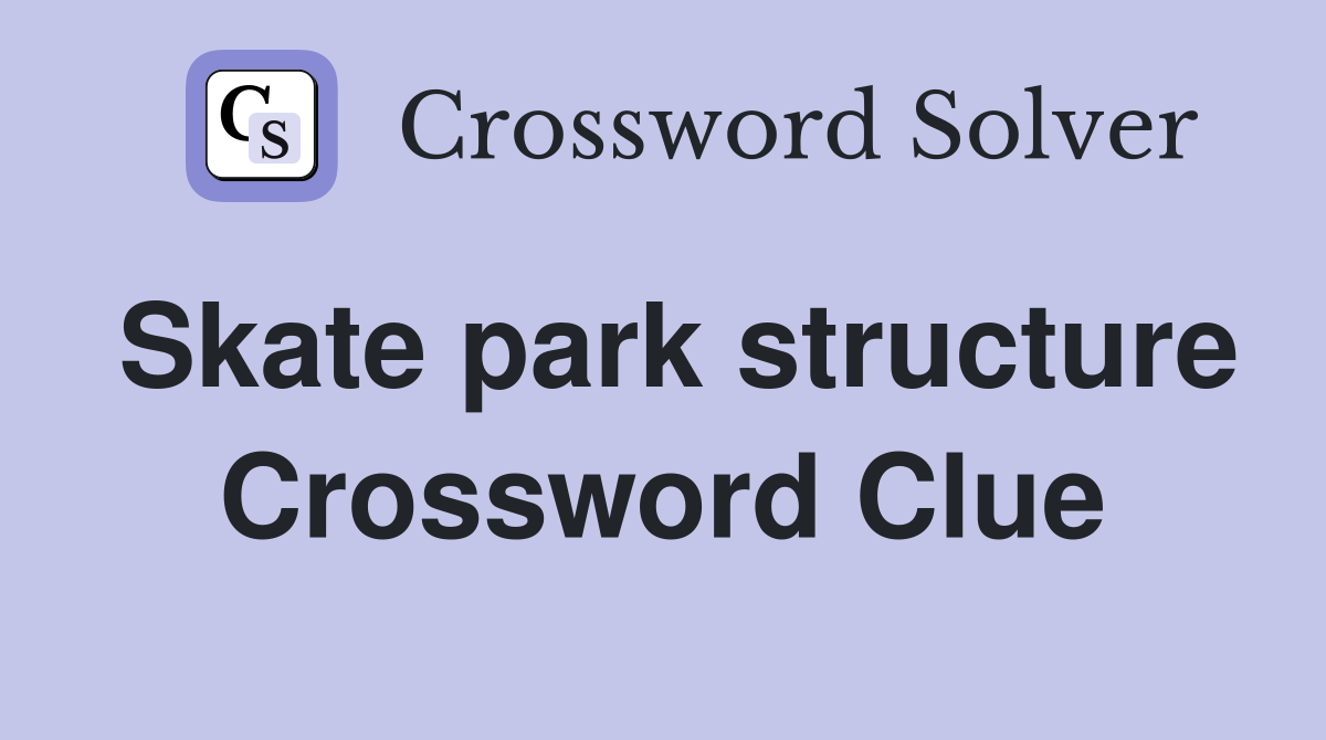 Skate park structure Crossword Clue