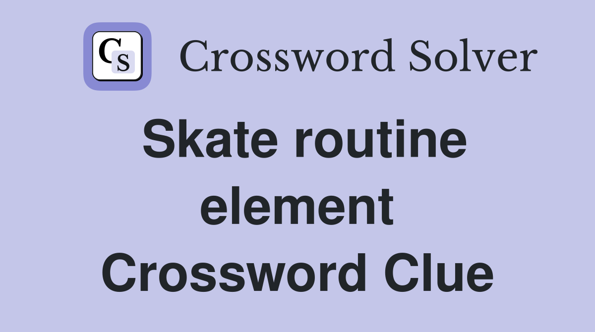 Skate routine element Crossword Clue