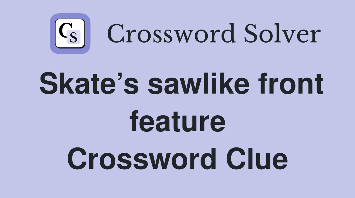 Skate’s sawlike front feature Crossword Clue