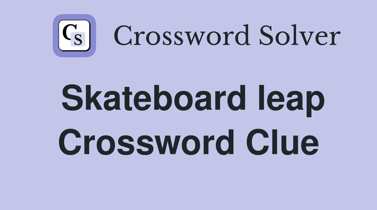 Skateboard leap Crossword Clue